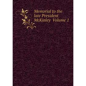 

Книга Memoria l to the late President McKinley Volume 1