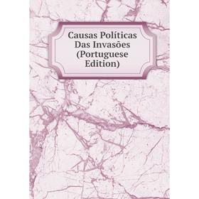 

Книга Causas Políticas Das Invasões (Portuguese Edition)