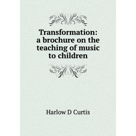 

Книга Transformation: a brochure on the teaching of music to children