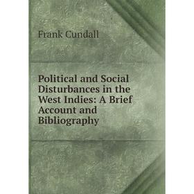 

Книга Political and Social Disturbances in the West Indies: A Brief Account and Bibliography