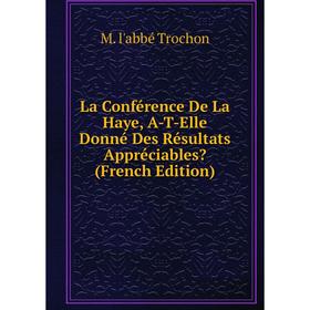 

Книга La Conférence De La Haye, A-T-Elle Donné Des Résultats Appréciables