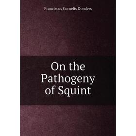 

Книга On the Pathogeny of Squint