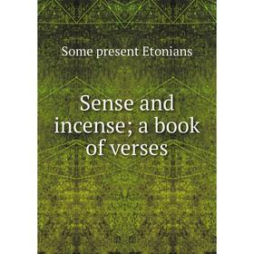 

Книга Sense and incense; a book of verses