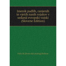 

Книга Imenik padlih, ranjenih in vjetih nasih rojakov v sedanji evropski vojski (Slovene Edition)