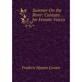 

Книга Summer On the River: Cantata for Female Voices