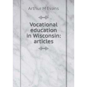 

Книга Vocational education in Wisconsin: articles