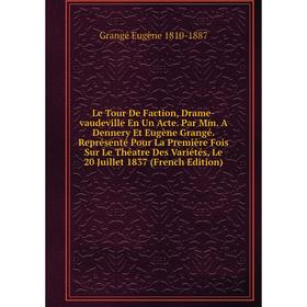 

Книга Le Tour De Faction, Drame-vaudeville En Un Acte Par Mm A Dennery Et Eugène Grangé Représenté Pour La Première Fois Sur Le Théatre Des Variétés