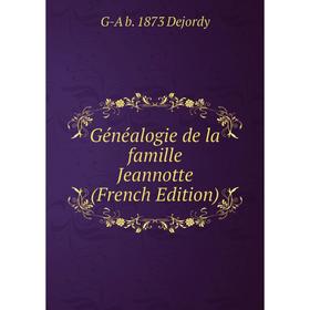 

Книга Généalogie de la famille Jeannotte (French Edition)