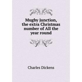 

Книга Mugby junction, the extra Christmas number of All the year round