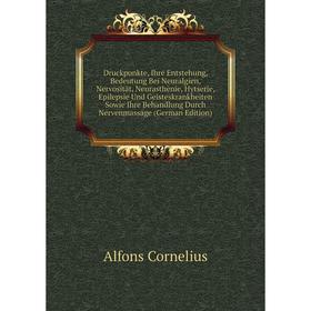 

Книга Druckpunkte, Ihre Entstehung, Bedeutung Bei Neuralgien, Nervosität, Neurasthenie, Hytserie, Epilepsie Und Geisteskrankheiten Sowi