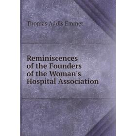 

Книга Reminiscences of the Founders of the Woman's Hospital Association