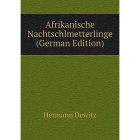 

Книга Afrikanische Nachtschlmetterlinge (German Edition)