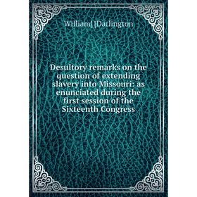 

Книга Desultory remarks on the question of extending slavery into Missouri: as enunciated during the first session of the Sixteenth Congress