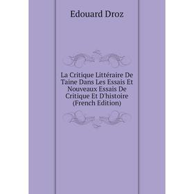 

Книга La Critique Littéraire De Taine Dans Les Essais Et Nouveaux Essais De Critique Et D'histoire