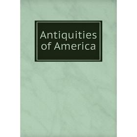 

Книга Antiquities of America