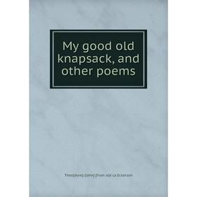 

Книга My good old knapsack, and other poems