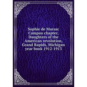 

Книга Sophie de Marsac Campau chapter, Daughters of the American revolution, Grand Rapids, Michigan year book 1912-1913