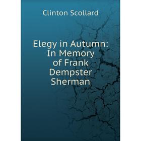 

Книга Elegy in Autumn: In Memory of Frank Dempster Sherman