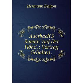 

Книга Auerbach'S Roman Auf Der Höhe.: Vortrag Gehalten.
