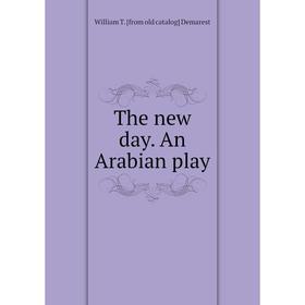 

Книга The new day. An Arabian play