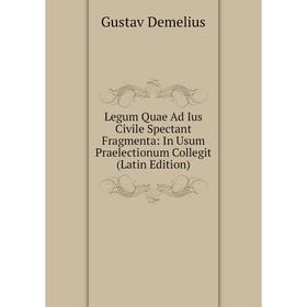 

Книга Legum Quae Ad Ius Civile Spectant Fragmenta: In Usum Praelectionum Collegit