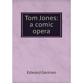 

Книга Tom Jones: a comic opera
