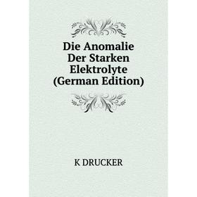 

Книга Die Anomalie Der Starken Elektrolyte (German Edition)