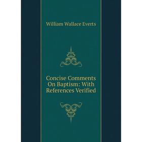 

Книга Concise Comments On Baptism: With References Verified