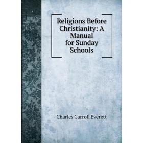 

Книга Religions Before Christianity: A Manual for Sunday Schools