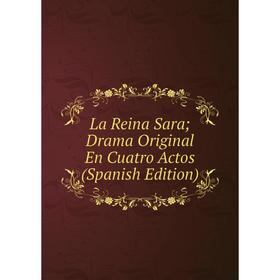 

Книга La Reina Sara; Drama Original En Cuatro Actos
