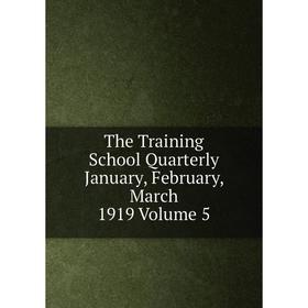 

Книга The Training School Quarterly January, February, March 1919 Volume 5