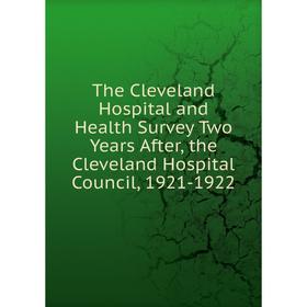

Книга The Cleveland Hospital and Health Survey Two Years After, the Cleveland Hospital Council, 1921-1922