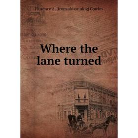 

Книга Where the lane turned