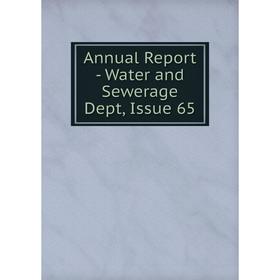 

Книга Annual Report - Water and Sewerage Dept, Issue 65
