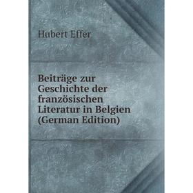 

Книга Beiträge zur Geschichte der französischen Literatur in Belgien (German Edition)