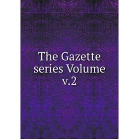 

Книга The Gazette series Volume v.2