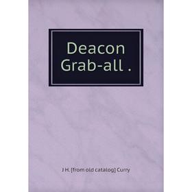 

Книга Deacon Grab-all .
