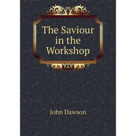 

Книга The Saviour in the Workshop