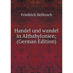 

Книга Handel und wandel in Altbabylonien; (German Edition)