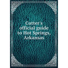 

Книга Cutter's official guide to Hot Springs, Arkansas
