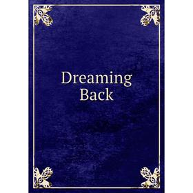 

Книга Dreaming Back