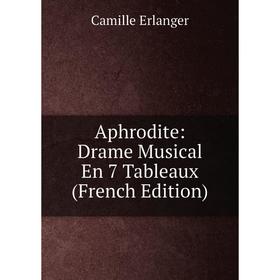 

Книга Aphrodite: Drame Musical En 7 Tableaux (French Edition)