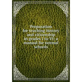 

Книга Preparation for teaching history and citizenship in grades I to VI; a manual for normal schools