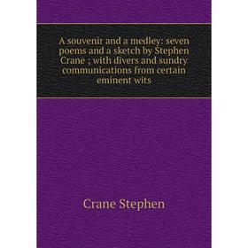 

Книга A souvenir and a medley: seven poems and a sketch by Stephen Crane; with divers and sundry communications from certain eminent wits