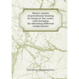 

Книга Dean's system of greenhouse heating by steam or hot water, with formulas for obtaining different temperatures
