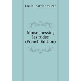 

Книга Moïse Joessin; les rudes
