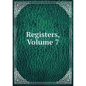 

Книга Registers, Volume 7