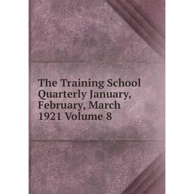 

Книга The Training School Quarterly January, February, March 1921 Volume 8