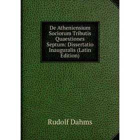 

Книга De Atheniensium Sociorum Tributis Quaestiones Septum: Dissertatio Inauguralis (Latin Edition)