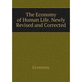 

Книга The Economy of Human Life. Newly Revised and Corrected